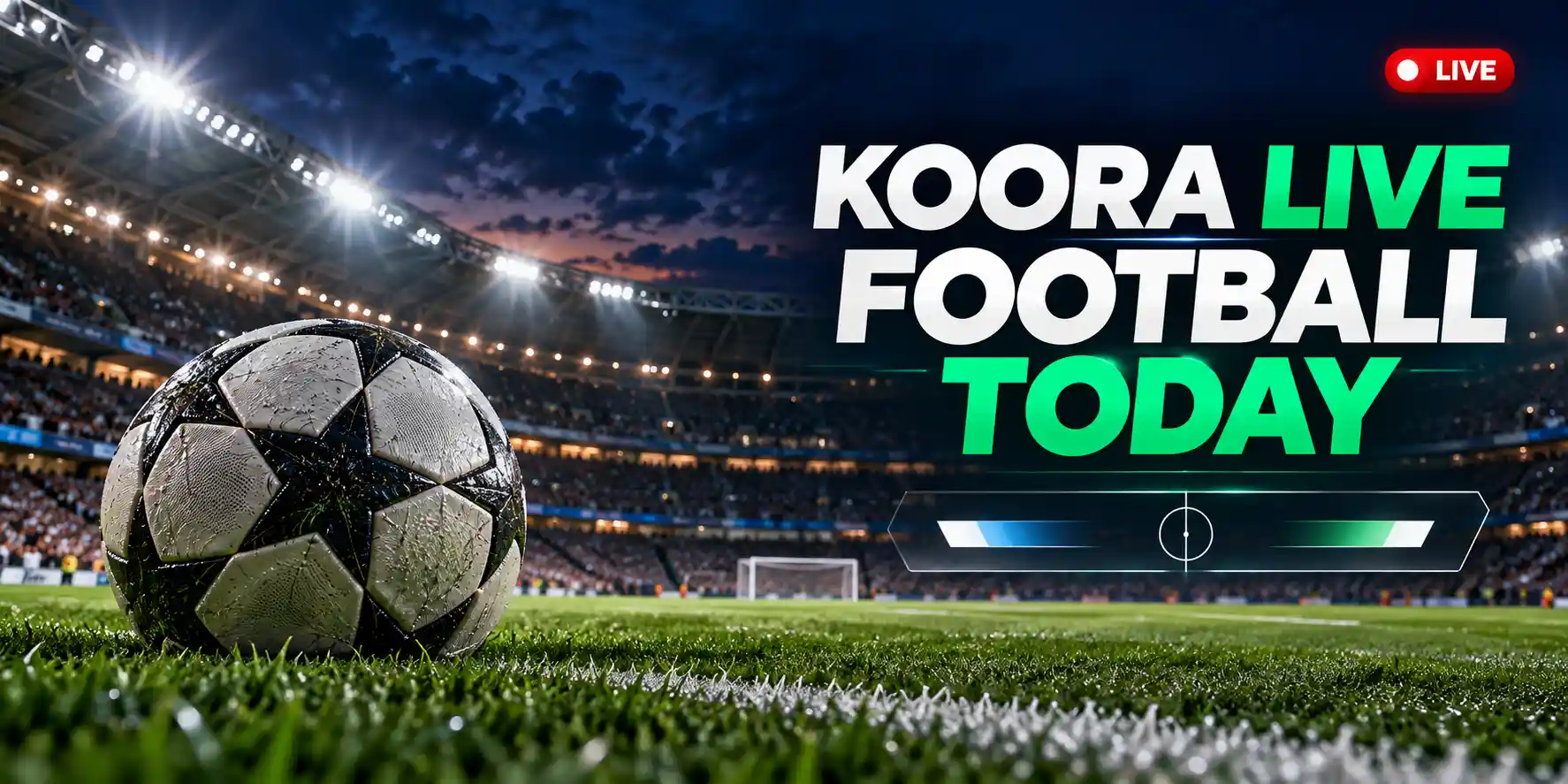 Koora Live Football Today: مباريات اليوم ومواعيدها ونتائجها المباشرة